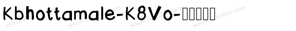 Kbhottamale-K8Vo字体转换 Kbhottamale-K8Vo字体转换