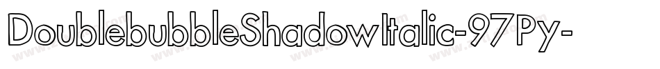 DoublebubbleShadowItalic-97Py字体转换 DoublebubbleShadowItalic-97Py字体转换