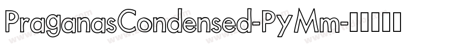 PraganasCondensed-PyMm字体转换
