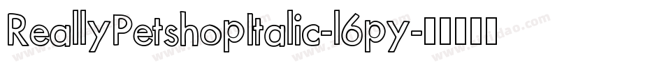 ReallyPetshopItalic-l6py字体转换