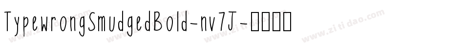 TypewrongSmudgedBold-nv7J字体转换 TypewrongSmudgedBold-nv7J字体转换