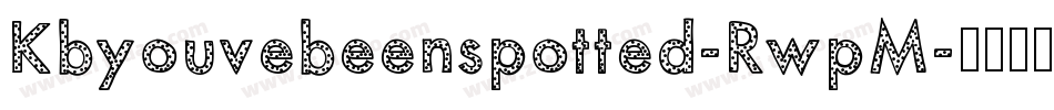 Kbyouvebeenspotted-RwpM字体转换