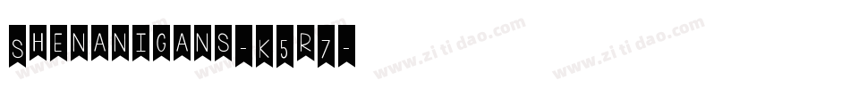 Shenanigans-K5r7字体转换 Shenanigans-K5r7字体转换