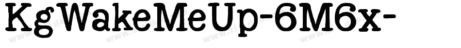 KgWakeMeUp-6M6x字体转换 KgWakeMeUp-6M6x字体转换