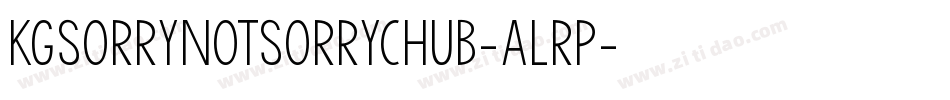 KgSorryNotSorryChub-Alrp字体转换