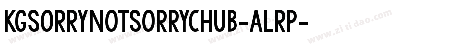 KgSorryNotSorryChub-Alrp字体转换