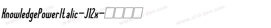KnowledgePowerItalic-J12x字体转换 KnowledgePowerItalic-J12x字体转换