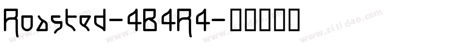 Roasted-4B4R4字体转换 Roasted-4B4R4字体转换