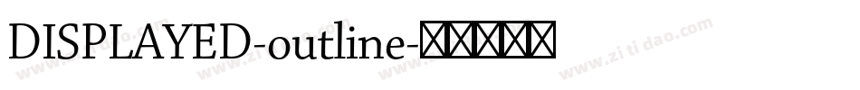 DISPLAYED-outline字体转换 DISPLAYED-outline字体转换