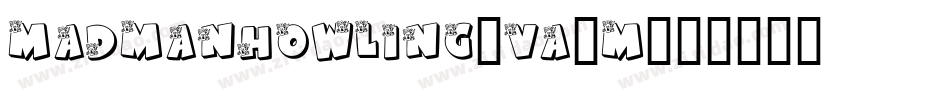 MadmanHowling-va0M字体转换 MadmanHowling-va0M字体转换