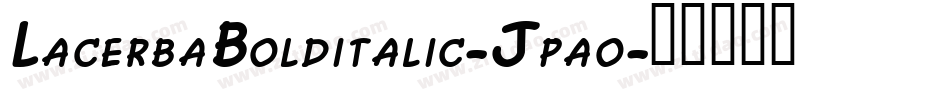 LacerbaBolditalic-Jpao字体转换 LacerbaBolditalic-Jpao字体转换