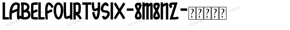 LabelFourtySix-8M8nz字体转换