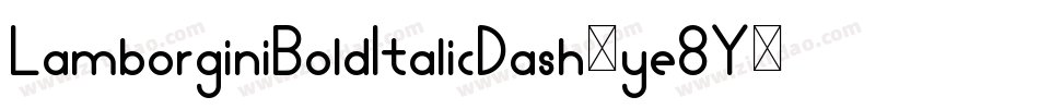 LamborginiBoldItalicDash-ye8Y字体转换 LamborginiBoldItalicDash-ye8Y字体转换