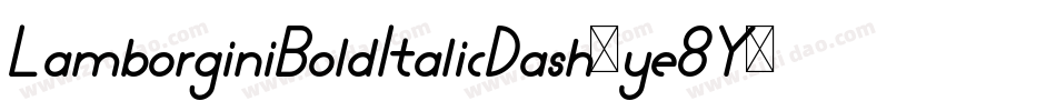 LamborginiBoldItalicDash-ye8Y字体转换 LamborginiBoldItalicDash-ye8Y字体转换