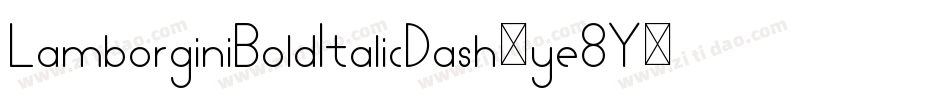 LamborginiBoldItalicDash-ye8Y字体转换 LamborginiBoldItalicDash-ye8Y字体转换