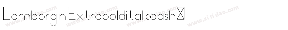LamborginiExtrabolditalicdash-RjrA字体转换 LamborginiExtrabolditalicdash-RjrA字体转换