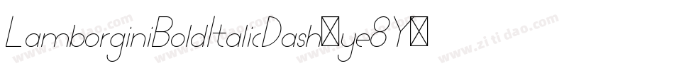 LamborginiBoldItalicDash-ye8Y字体转换 LamborginiBoldItalicDash-ye8Y字体转换
