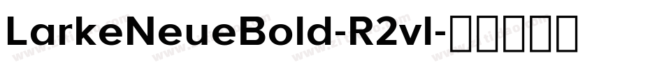 LarkeNeueBold-R2vl字体转换