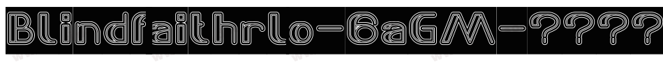 Blindfaithrlo-6aGM字体转换