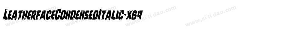 LeatherfaceCondensedItalic-x69m字体转换 LeatherfaceCondensedItalic-x69m字体转换