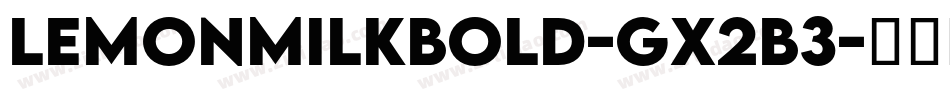 LemonMilkBold-gx2B3字体转换 LemonMilkBold-gx2B3字体转换