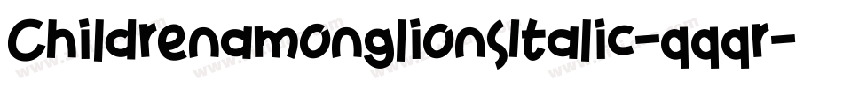 ChildrenamonglionsItalic-qqqr字体转换