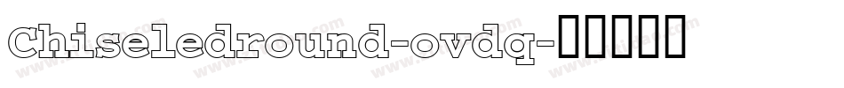 Chiseledround-ovdq字体转换