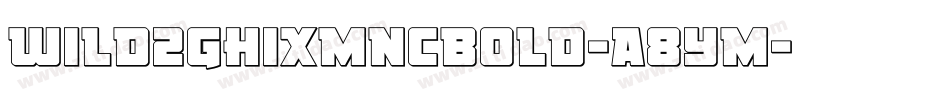 Wild2ghixmncBold-A8Ym字体转换 Wild2ghixmncBold-A8Ym字体转换