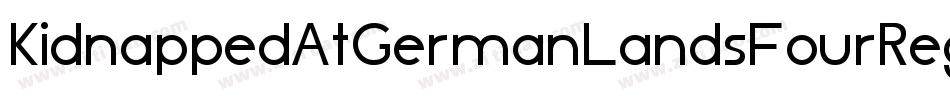 KidnappedAtGermanLandsFourRegular-rRlL字体转换 KidnappedAtGermanLandsFourRegular-rRlL字体转换