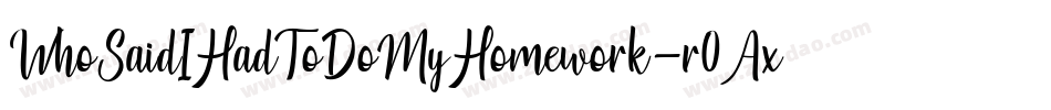 WhoSaidIHadToDoMyHomework-r0Ax字体转换