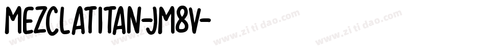 Mezclatitan-jm8v字体转换 Mezclatitan-jm8v字体转换
