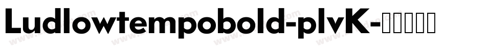 Ludlowtempobold-plvK字体转换