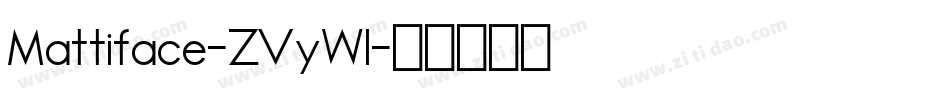 Mattiface-ZVyWl字体转换 Mattiface-ZVyWl字体转换