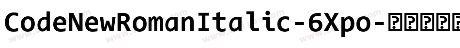 CodeNewRomanItalic-6Xpo字体转换 CodeNewRomanItalic-6Xpo字体转换
