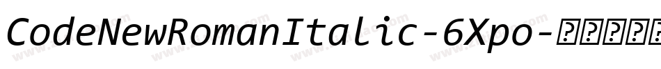 CodeNewRomanItalic-6Xpo字体转换 CodeNewRomanItalic-6Xpo字体转换