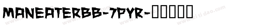 Maneaterbb-7PYR字体转换