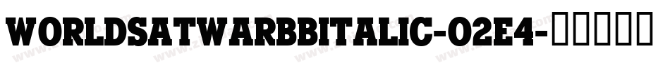 WorldsatwarBbItalic-O2E4字体转换