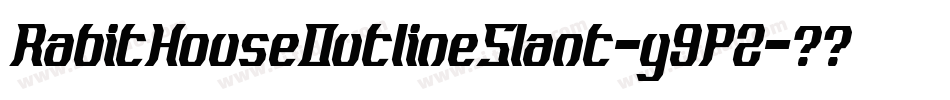 RabitHouseOutlineSlant-y9P2字体转换