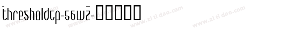 Thresholdcp-56wZ字体转换 Thresholdcp-56wZ字体转换