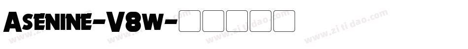 Asenine-V8w字体转换 Asenine-V8w字体转换