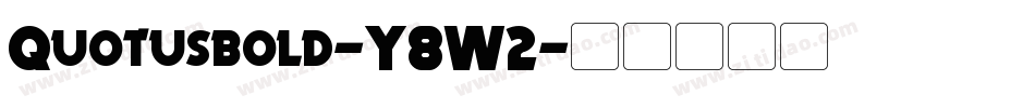 Quotusbold-Y8W2字体转换