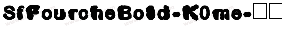 SfFourcheBold-K0me字体转换