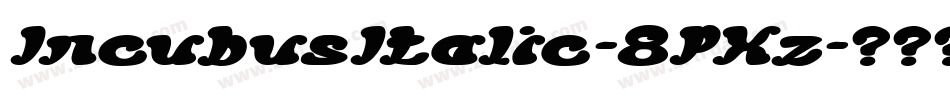 IncubusItalic-8PXz字体转换
