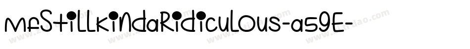 MfStillKindaRidiculous-a59E字体转换 MfStillKindaRidiculous-a59E字体转换