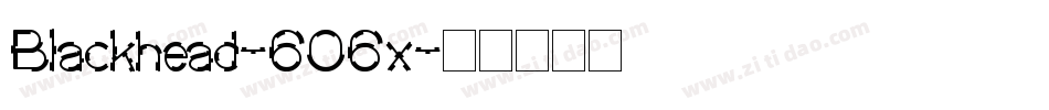 Blackhead-6O6x字体转换 Blackhead-6O6x字体转换