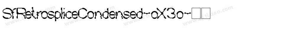 SfRetrospliceCondensed-oX3o字体转换 SfRetrospliceCondensed-oX3o字体转换