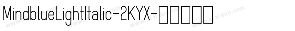 MindblueLightItalic-2KYX字体转换 MindblueLightItalic-2KYX字体转换