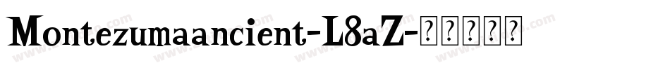 Montezumaancient-L8aZ字体转换
