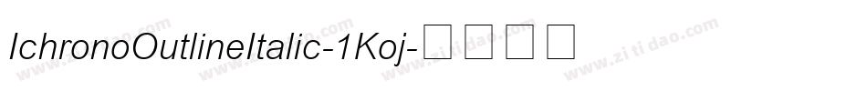 IchronoOutlineItalic-1Koj字体转换 IchronoOutlineItalic-1Koj字体转换
