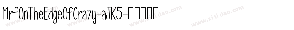 MrfOnTheEdgeOfCrazy-aJK5字体转换